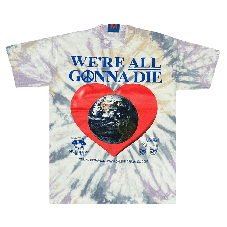 Online Ceramics We"re All Gonna Die Tee "Tie Dye'